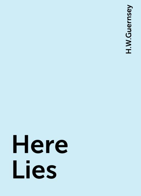 Here Lies, H.W.Guernsey