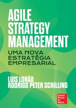 Agile Strategy Management: Uma nova estratégia empresarial, Luis Lobão, Rodrigo Peter Schilling