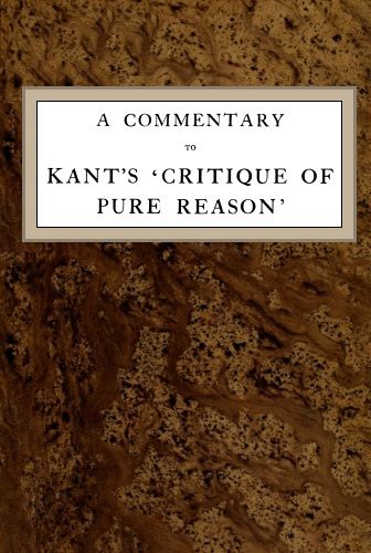 A Commentary to Kant's 'Critique of Pure Reason, Norman Kemp Smith