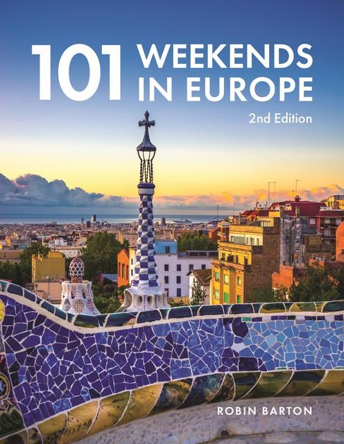 101 Weekends in Europe, 2nd Edition, Robin Barton
