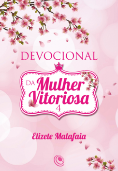 Devocional da Mulher Vitoriosa 4, Elizete Malafaia