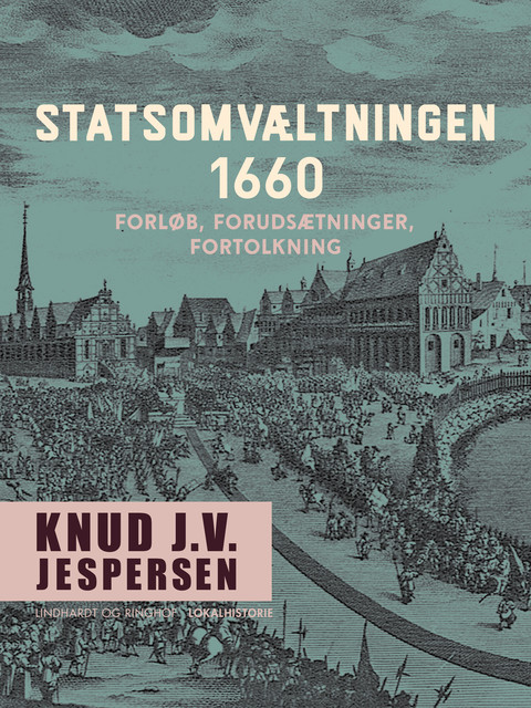 Statsomvæltningen 1660. Forløb, forudsætninger, fortolkning, Knud J.v. Jespersen