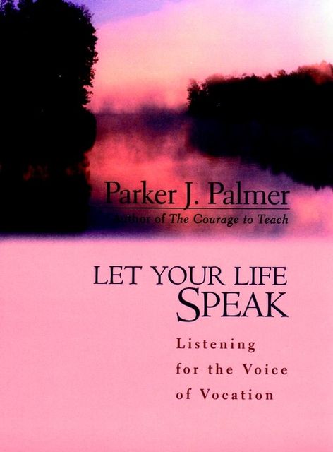 Let Your Life Speak, Parker J.Palmer