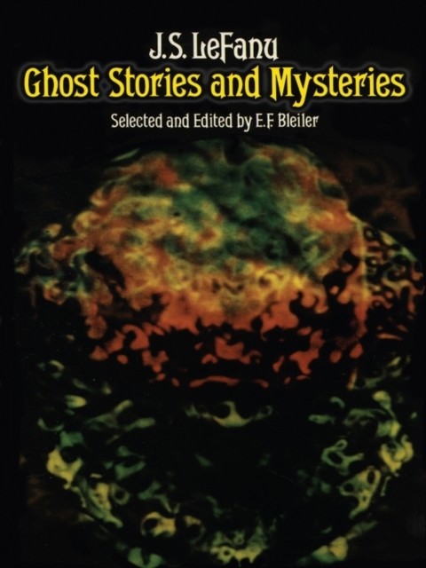 Ghost Stories and Mysteries, J.S.LeFanu