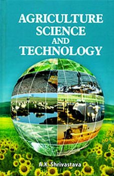 Agriculture Science and Technology, A.K. Shrivastava