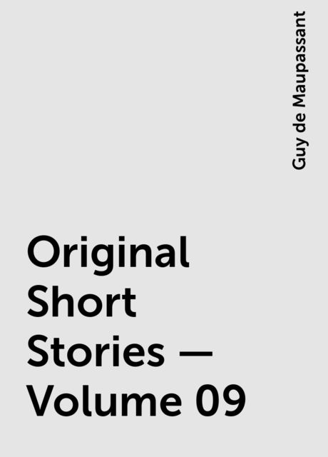 Original Short Stories — Volume 09, Guy de Maupassant