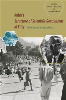 Kuhn's Structure of Scientific Revolutions at Fifty, Robert Richards, Lorraine Daston