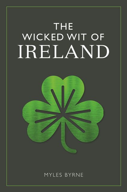 The Wicked Wit of Ireland, Myles Byrne