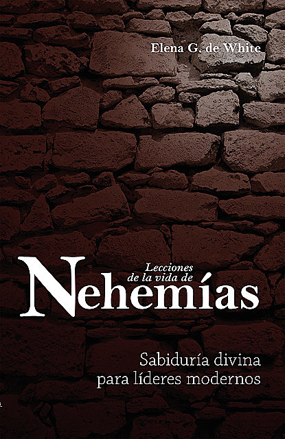 Lecciones de la vida de Nehemías, Elena G. De White