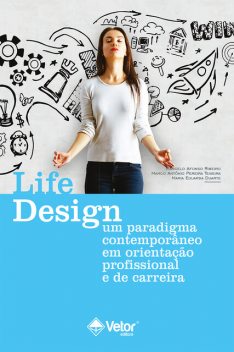 Life design, Marcelo Ribeiro, Lucy Leal Melo-Silva, Cláudia Sampaio Corrêa da Silva, Janaína Francine Mendonça Ribeiro, Laura de Oliveira Marangoni, Marco Antônio Pereira Teixeira, Maria Célia Pacheco Lassance, Maria Eduarda Duarte e Paulo Cardoso