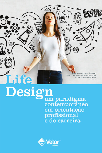 Life design, Marcelo Ribeiro, Lucy Leal Melo-Silva, Cláudia Sampaio Corrêa da Silva, Janaína Francine Mendonça Ribeiro, Laura de Oliveira Marangoni, Marco Antônio Pereira Teixeira, Maria Célia Pacheco Lassance, Maria Eduarda Duarte e Paulo Cardoso
