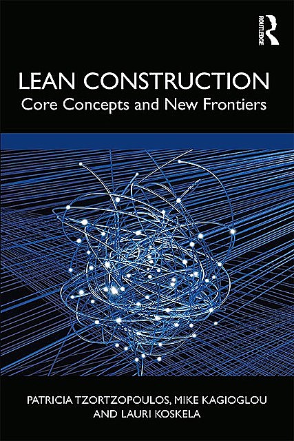Lean Construction, Lauri Koskela, Mike Kagioglou, Patricia Tzortzopoulos
