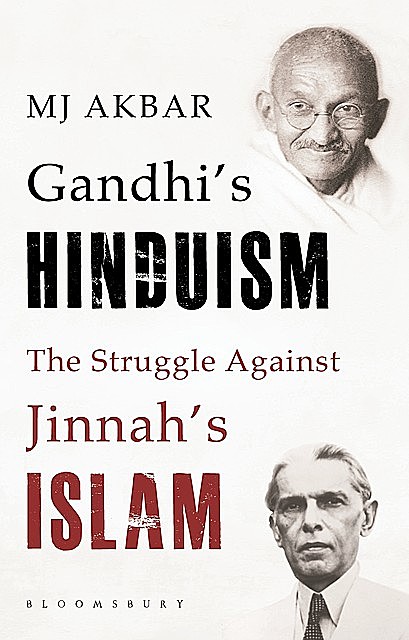 Gandhi's Hinduism the Struggle against Jinnah's Islam, M.J. Akbar