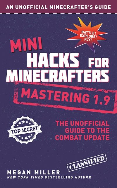 Mini Hacks for Minecrafters: Mastering 1.9, Megan Miller