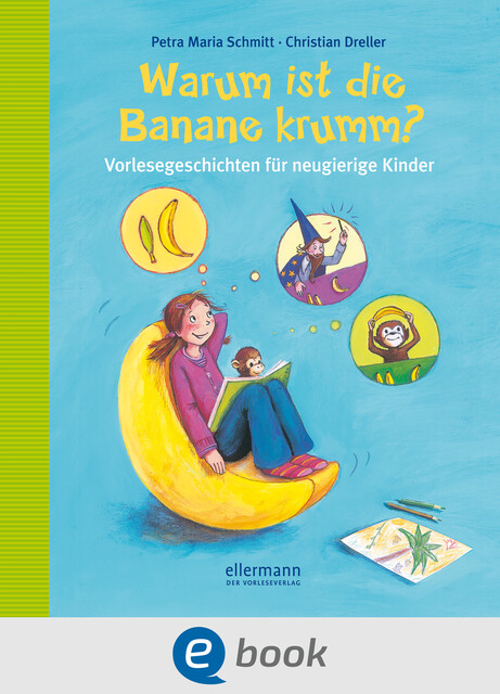 Warum ist die Banane krumm, Petra Maria Schmitt, Christian Dreller
