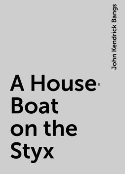 A House-Boat on the Styx, John Kendrick Bangs