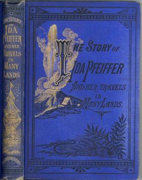 The Story of Ida Pfeiffer / and Her Travels in Many Lands, 