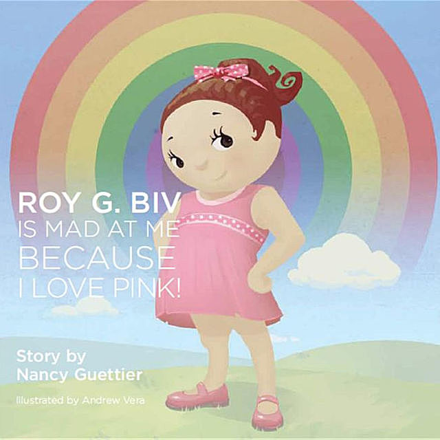 Roy G. Biv Is Mad at Me Because I Love Pink, Nancy Guettier
