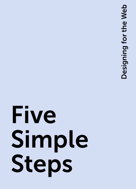 Five Simple Steps, Designing for the Web