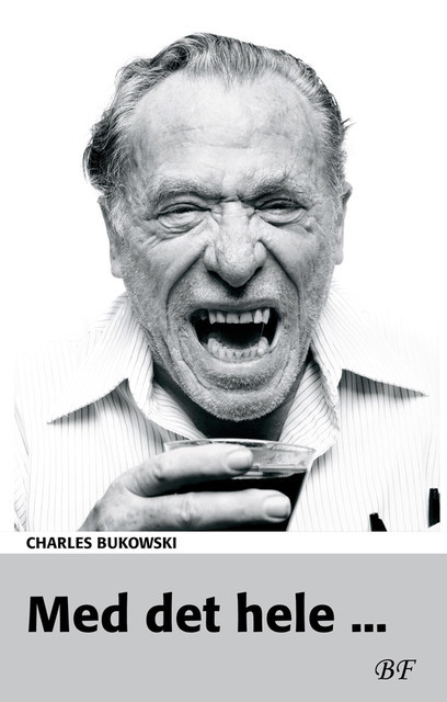 Med det hele, Charles Bukowski