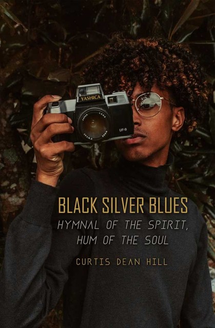 Black Silver Blues: Hymnal of the Spirit, Hum of the Soul, Curtis Dean Hill