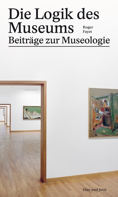 Die Logik des Museums, Roger Fayet