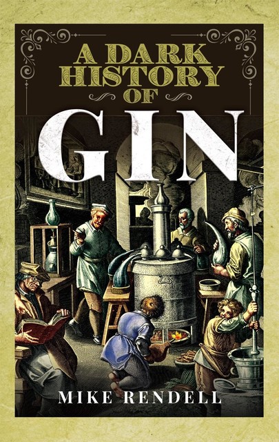 A Dark History of Gin, Mike Rendell