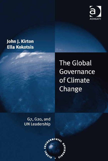 The Global Governance of Climate Change, John Kirton, Ms Ella Kokotsis