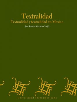 Textralidad: textualidad y teatralidad en México, José Ramón Alcántara Mejía
