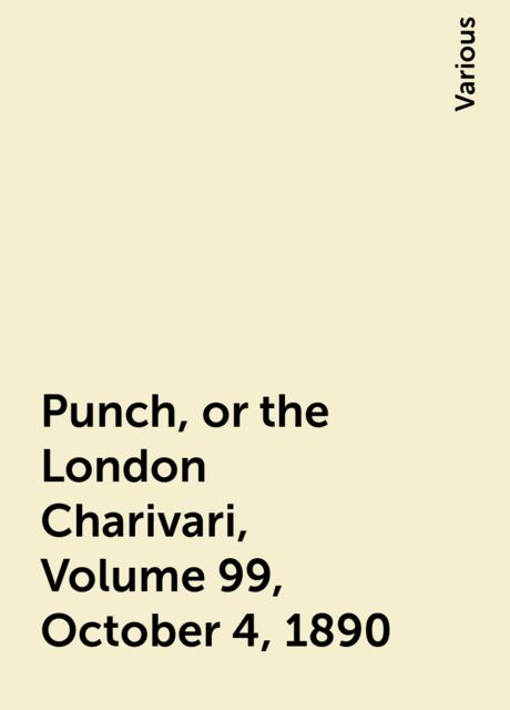 Punch, or the London Charivari, Volume 99, October 4, 1890, Various