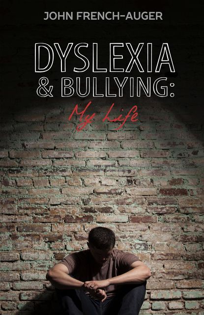 Dyslexia and Bullying: My Life, John French-Auger