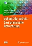 Zukunft der Arbeit – Eine praxisnahe Betrachtung, Ernst Andreas Hartmann, Steffen Wischmann