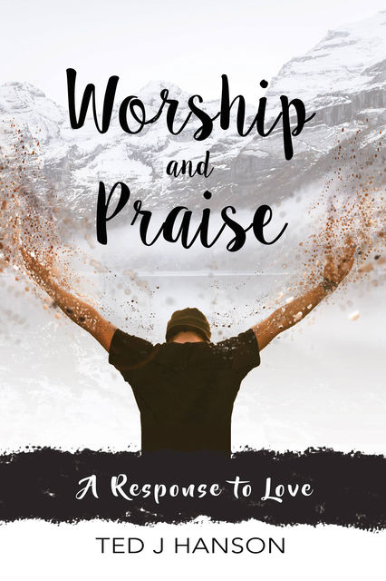 Worship and Praise, Ted J.Hanson
