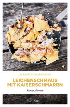 Leichenschmaus mit Kaiserschmarrn, Ulrike Moshammer