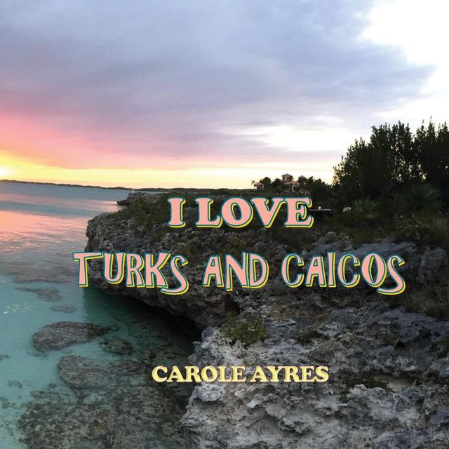 I LOVE TURKS AND CAICOS, CAROLE AYRES