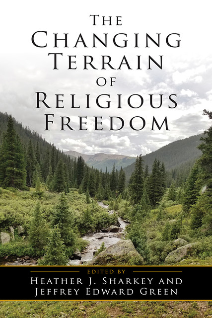 The Changing Terrain of Religious Freedom, Jeffrey Green, Heather J. Sharkey