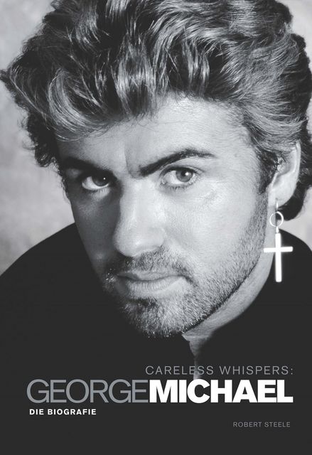 Careless Whispers: George Michael – Die Biografie, Robert Steele
