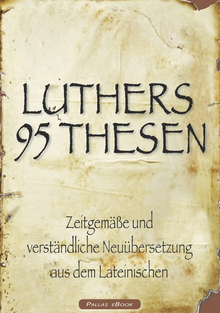 Martin Luthers 95 Thesen – Zeitgemäße und verständliche Neuübersetzung aus dem Lateinischen, Martin Luther