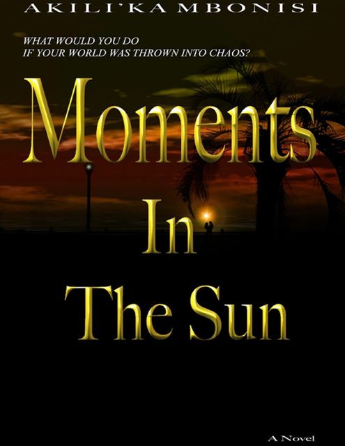 Moments In The Sun: A Novel, Akili'Ka Mbonisi