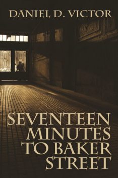 Seventeen Minutes to Baker Street, Daniel D. Victor