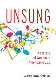 Unsung: A History of Women in American Music, Christine Ammer