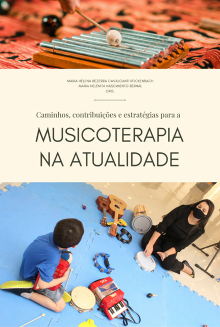 Caminhos, Contribuições E Estratégias Para A Musicoterapia Na Atualidade, Maria Helena Bezerra Cavalcanti Rockenbach, Maria Helenita Nascimento Bernál