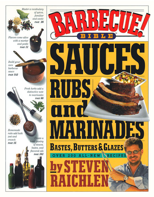 Barbecue! Bible Sauces, Rubs, and Marinades, Bastes, Butters, and Glazes, Steven Raichlen