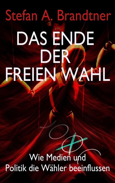 Das Ende der freien Wahl, Stefan A. Brandtner