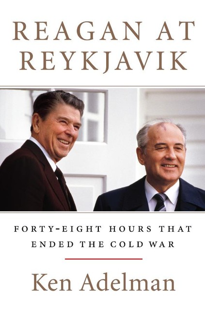 Reagan at Reykjavik, Ken Adelman