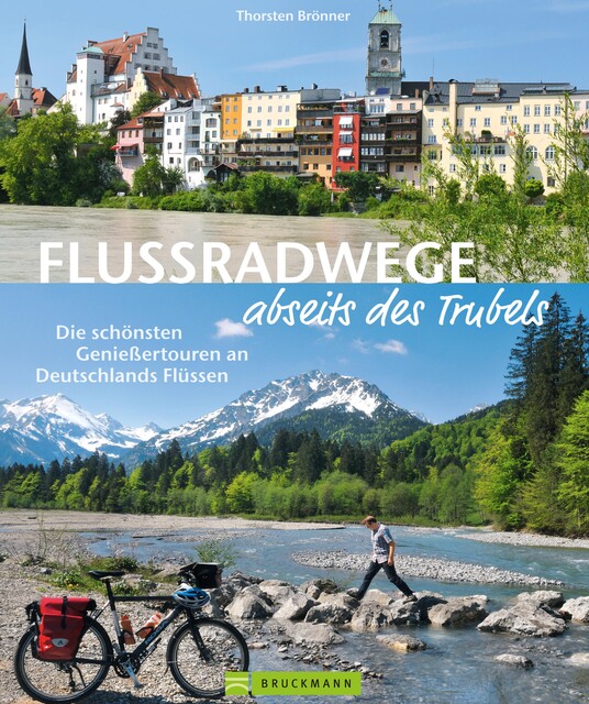 Flussradwege: Flussradeln abseits des Trubels, Thorsten Brönner