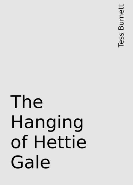 The Hanging of Hettie Gale, Tess Burnett