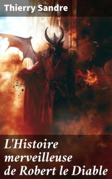 L'Histoire merveilleuse de Robert le Diable, Thierry Sandre