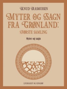 Myter og Sagn fra Grønland: Første samling, Knud Rasmussen