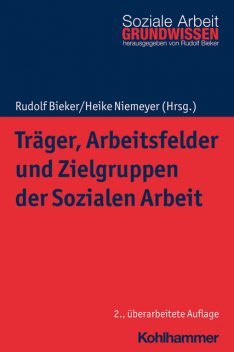 Träger, Arbeitsfelder und Zielgruppen der Sozialen Arbeit, Rudolf Bieker, Heike Niemeyer